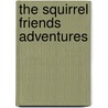 The Squirrel Friends Adventures door Ellsworth Douglass