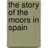 The Story of the Moors in Spain