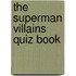 The Superman Villains Quiz Book