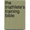 The Triathlete's Training Bible door Friel Joe