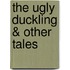The Ugly Duckling & Other Tales