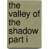 The Valley of the Shadow Part I