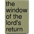 The Window of the Lord's Return