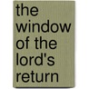 The Window of the Lord's Return by John Shorey