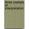 Three Caskets of Interpretation door Florence Amit