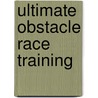 Ultimate Obstacle Race Training door Brett Stewart