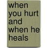 When You Hurt and When He Heals by Jennifer K. Dean