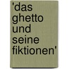 'Das Ghetto Und Seine Fiktionen' door Fabian Saner