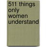511 Things Only Women Understand door Lorraine Bodger
