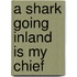 A Shark Going Inland Is My Chief