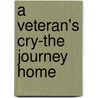A Veteran's Cry-The Journey Home door Michael E. Jacobson