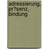 Adressierung, Pr�Senz, Bindung by Barbara Walter