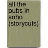 All The Pubs In Soho (Storycuts) door Shena MacKay
