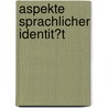 Aspekte Sprachlicher Identit�T door M. Abrahams