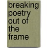 Breaking Poetry Out of the Frame by Tamara Kae