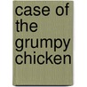 Case of the Grumpy Chicken door Robin Koontz