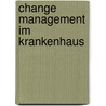 Change Management Im Krankenhaus door Maria Schnurr