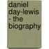 Daniel Day-Lewis - the Biography