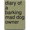 Diary of a Barking Mad Dog Owner door Judith McGuinness