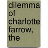 Dilemma of Charlotte Farrow, The by Susan Martins Miller