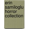 Erin Samiloglu Horror Collection door Erin Samiloglu