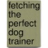Fetching the Perfect Dog Trainer