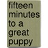 Fifteen Minutes to a Great Puppy
