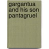 Gargantua and His Son Pantagruel door Francois Rabelias