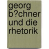 Georg B�Chner Und Die Rhetorik door Jochen Mller