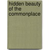 Hidden Beauty of the Commonplace door Pegler Philip