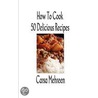 How to Cook 50 Delicious Recipes door Carsa Mehreen