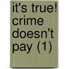 It's True! Crime Doesn't Pay (1) by Beverley MacDonald