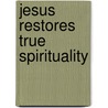 Jesus Restores True Spirituality door Joe Tarry