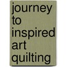 Journey to Inspired Art Quilting by Jean Wells