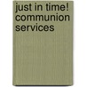 Just in Time! Communion Services by Robin Knowles Wallace