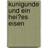 Kunigunde Und Ein Hei�Es Eisen