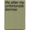 Life After My Unfortunate Demise by Edward Kendrick