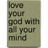 Love Your God with All Your Mind