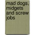 Mad Dogs, Midgets and Screw Jobs