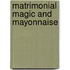Matrimonial Magic and Mayonnaise
