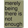 Merely Being There Is Not Enough by Heike Mlakar