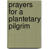 Prayers for a Plantetary Pilgrim door Edward Hays