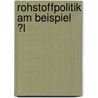 Rohstoffpolitik Am Beispiel �L by Susanne Weiser