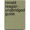 Ronald Reagan - Unabridged Guide by Robin Anne