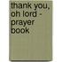 Thank You, Oh Lord - Prayer Book