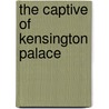 The Captive of Kensington Palace by Jean Plaidy