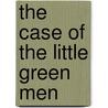The Case of the Little Green Men by Mack Reynolds