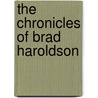 The Chronicles of Brad Haroldson door Gary T. Abernathy