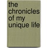 The Chronicles of My Unique Life by Darlene House