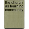The Church As Learning Community by Norma Cook Everist